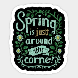 Spring is just around the corner Sticker